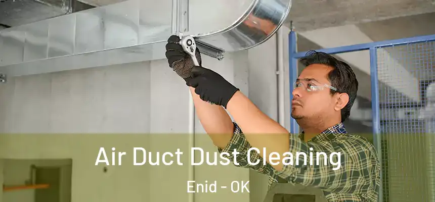  Air Duct Dust Cleaning Enid - OK