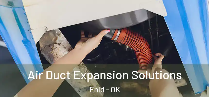  Air Duct Expansion Solutions Enid - OK