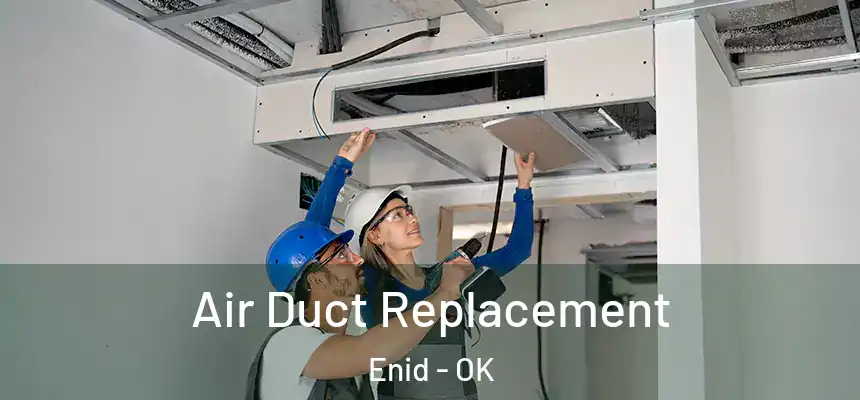  Air Duct Replacement Enid - OK