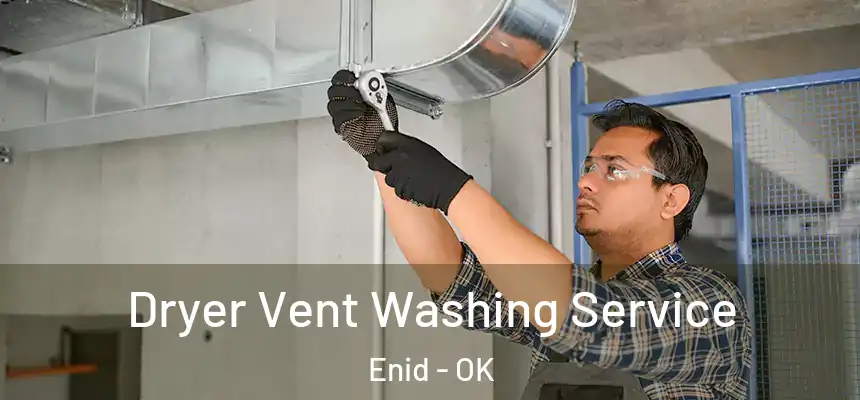  Dryer Vent Washing Service Enid - OK