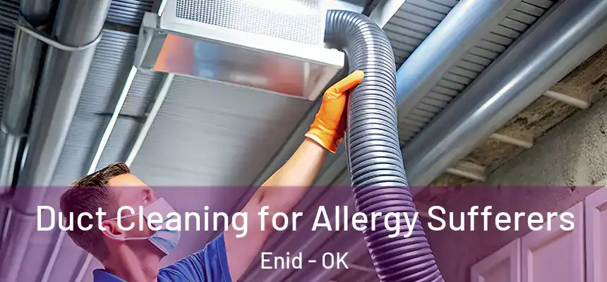  Duct Cleaning for Allergy Sufferers Enid - OK