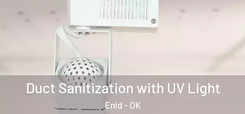  Duct Sanitization with UV Light Enid - OK