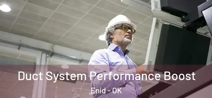  Duct System Performance Boost Enid - OK