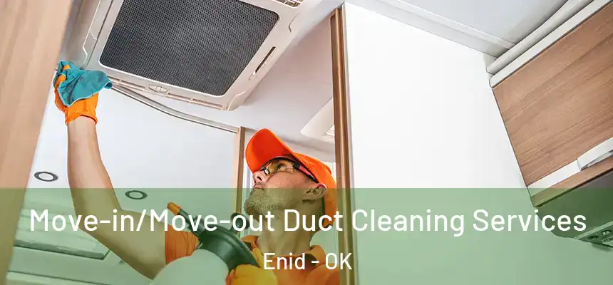  Move-in/Move-out Duct Cleaning Services Enid - OK