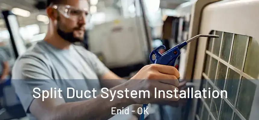  Split Duct System Installation Enid - OK