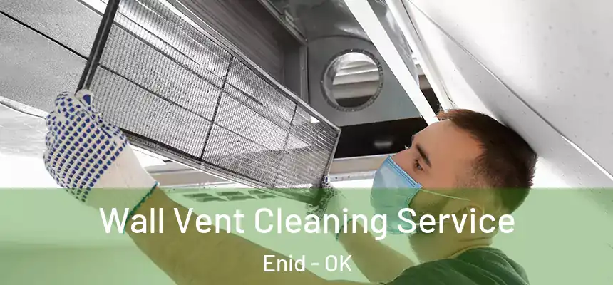  Wall Vent Cleaning Service Enid - OK